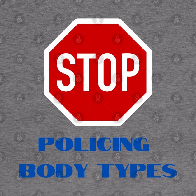 Stop Policing Body Types by Hoydens R Us